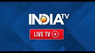 IndiaTV News LIVE | Breaking News LIVE | News 24*7 LIVE Updates