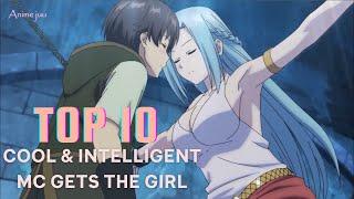 Top 10 Anime Where Cool & Intelligent MC Gets The Girl [HD]