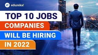 Top 10 IT Jobs Every Company Will Hire For in 2022 |  IT Jobs for the Future | Edureka