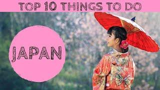 Top 10 Things to do in Japan