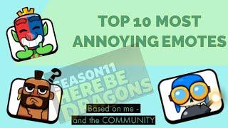 TOP 10 MOST ANNOYING EMOTES!! By me... and the COMMUNITY!!