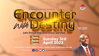 ENCOUNTER WITH DESTINY & PROPHETIC ENTRANCE  SERVICE 3RD APRIL 2022