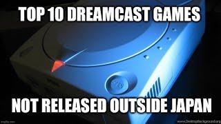 Top 10 SEGA Dreamcast Games not released outside Japan