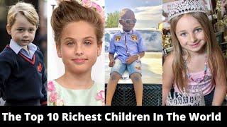 The Top 10 Richest Children In The World | 10 Top Information