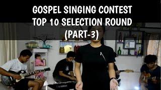 Top 10 Selection Round (Part-3) || Gospel Singing Contest