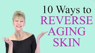 10 Ways to reverse and repair aging skin on face and body, anti aging skin tips for mature women.