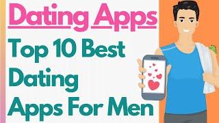 10 Best Dating Apps For Men - An In-Depth Guide! From Long Term Relationships To Hook Ups