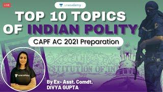 Top 10 topics of Indian Polity- Crack CAPF AC 2021 | Asst. Comdt. Divya Gupta