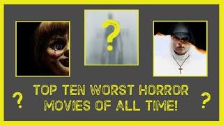 TOP 10 WORST HORROR MOVIES OF ALL TIME!!!