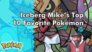 You People Can Probably Predict #1. - T-Pals Presents: Iceberg Mike's Top Ten Favorite Pokémon