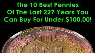 TOP 10 Pennies From The Last 227 Years You Can Buy For Under $100!