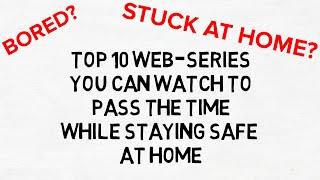 TOP 10 Web-Series to Watch while staying SAFE at Home