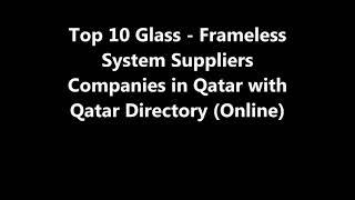 Top 10 Glass - Frameless System Supplies Companies in Doha, Qatar