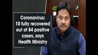 Coronavirus: 10 fully recovered out of 84 positive cases, says Health Ministry