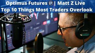 Top 10 Things Most Traders Overlook | Matt Z Live