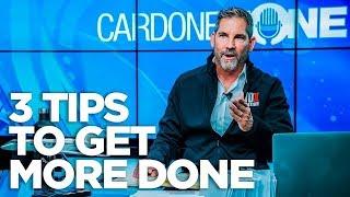 3 Tips to Get More Done - Cardone Zone