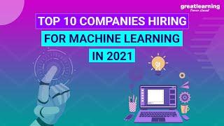 Top 10 Companies Hiring For Machine Learning In 2021 | Machine Learning Jobs 2021 | Great Learning