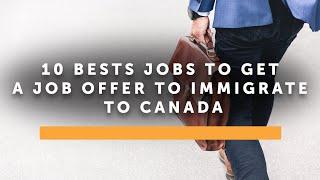 TOP 10 BEST JOBS TO GET A JOB OFFER TO LIVE IN CANADA