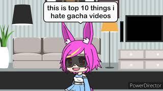 Top 10 thing i hate in gacha videos ( sorry it's short)
