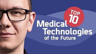 Top‌ ‌10‌ ‌Medical‌ ‌Technologies‌ ‌of‌ ‌the‌ ‌Future: ‌Ranked‌! - The Medical Futurist