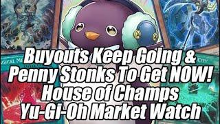 Buyouts Keep Going & Penny Stonks To Get NOW! House of Champs Yu-Gi-Oh Market Watch