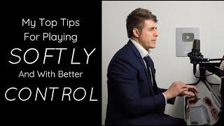 Tips For Playing SOFTER & With Better CONTROL!