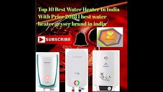 Top 10 Best Water Heater In India With Price 2018 I best water heater geyser brand in india