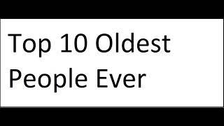 Top 10 Oldest People Ever