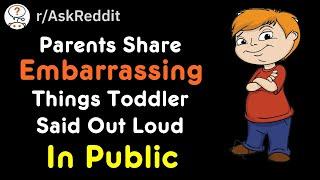 Parents Share Embarrassing Things Toddler Said Out Loud In Public (r/AskReddit)