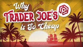 Why Trader Joe’s is So Ridiculously Cheap