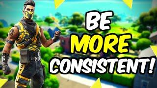 How To Become A More Consistent Player - Fortnite!