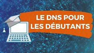 Le DNS pour les débutants