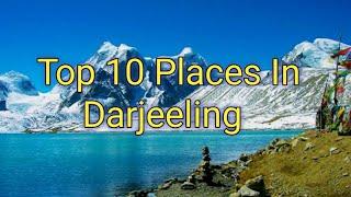 Top 10 Places To visit In Darjeeling.