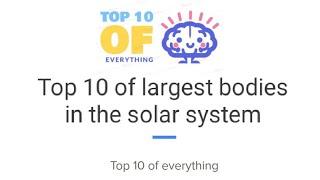 Top 10 of largest bodies in the solar system