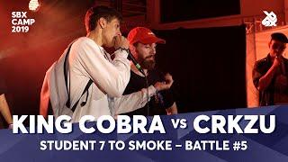 KING COBRA vs CRKZU | SBX CAMP Student 7ToSmoke Battle 2019 | Battle 5