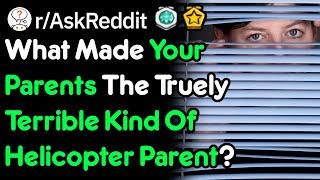 Truely Terrible Helicopter Parents (r/AskReddit)