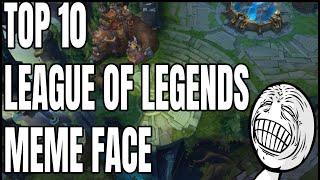 LEAGUE OF LEGENDS MEMES - TOP 10 FUNNY FACE (2019)