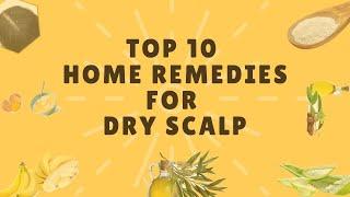 Top 10 Home Remedies for Dry Scalp I Best Tips for Dry Scalp I Natural Ways to Get Rid of Dry Scalp