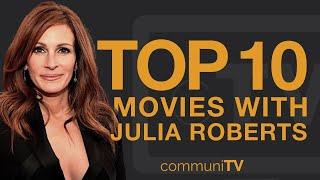 Top 10 Julia Roberts Movies