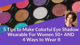 5 Tips on How to Make Colorful Eye Shadow Wearable for Women 50+--AND 4 Ways to Wear It