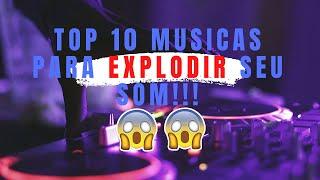 TOP 10 Músicas!!! Para Explodir seu som!!!