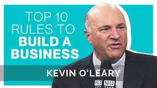 Kevin O'Leary | Top 10 Rules For Growing Businesses