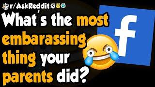 The Most Embarrassing Thing Parents Do - (r/AskReddit)