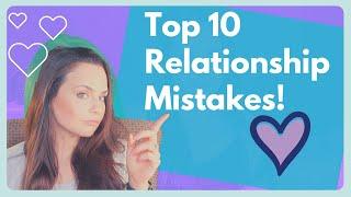 Top 10 Relationship Mistakes -Dating and Marriage Advice