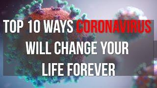 Top 10 ways Coronavirus will change your life forever