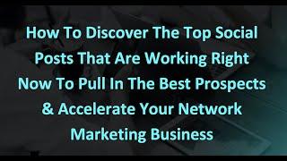 Discover The Top Social Posts That Are Working Now To Accelerate Your Network Marketing Business