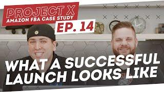 Amazon FBA Case Study | So THIS Is What A Successful Launch Looks Like - Project X: Episode 14