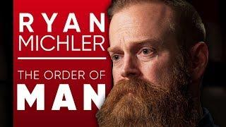 RYAN MICHLER - ORDER OF MAN: How To Reclaim Your Masculinity & Celebrate It - Part 1/2 | London Real