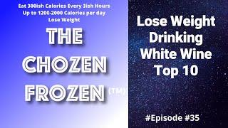 Lose Weight - Free Plan - Drinking White Wine Top 10 - The ChoZen FroZen (TM)