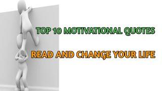 TOP 10 MOTIVATIONAL QUOTES||READ AND CHANGE YOUR LIFE